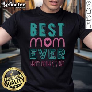 Official Best Mom Ever Happy Mother's Day T-Shirt design featuring a stylish graphic and heartfelt message for moms.