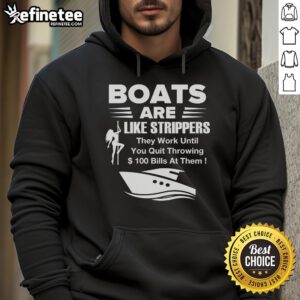 Funny hoodie featuring the phrase 'Official Boat Are Like Strippers - They Work Until You Quit Throwing Money At Them.'