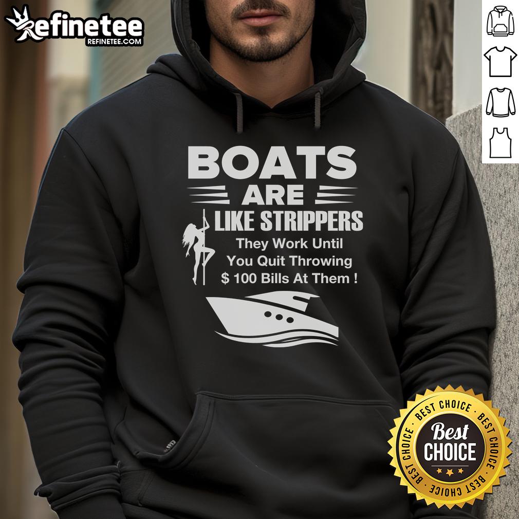 Funny hoodie featuring the phrase 'Official Boat Are Like Strippers - They Work Until You Quit Throwing Money At Them.'