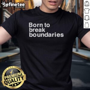 Official Born To Break Boundaries T-Shirt featuring a bold design for those who embrace individuality and challenge norms.