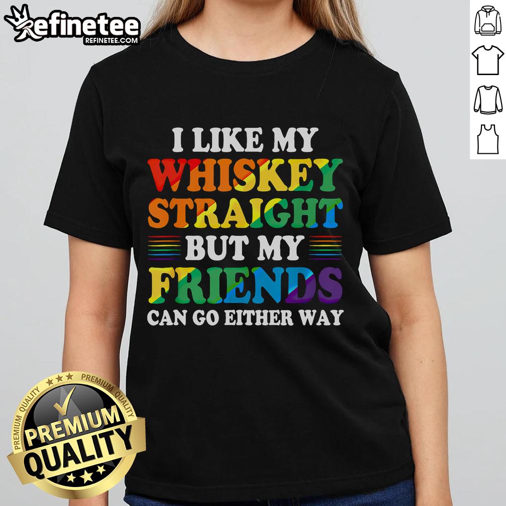 Official I Like My Whiskey Straight But My Friends Can Go Either Way Ladies Tee, featuring a stylish whiskey-themed design.