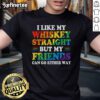 Alt Text: Official I Like My Whiskey Straight But My Friends Can Go Either Way T-Shirt design featuring whiskey-themed graphics.