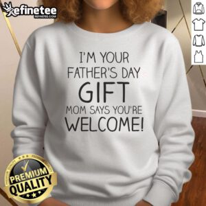 Official 'I'm Your Father's Day' sweatshirt, featuring a playful message from mom, perfect for Father's Day gifts.