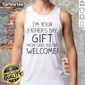 Official 'I'm Your Father's Day' tank top featuring 'Mom Says You're Welcome' design for Father's Day celebrations.