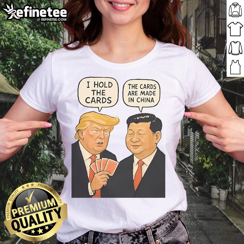 Official Trump 'I Hold The Cards, The Cards Are Made In China' Ladies Tee featuring bold graphic design and playful text.