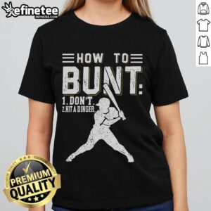Premium ladies tee featuring 'How to Bunt, Don't Hit a Dinger' design for baseball and softball fans.