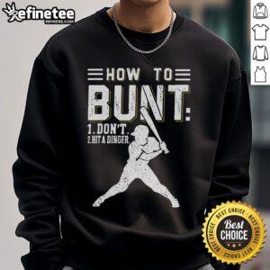 Premium How To Bunt Don't Hit A Dinger Baseball Softball Sweatshirt featuring a stylish design for sports enthusiasts.