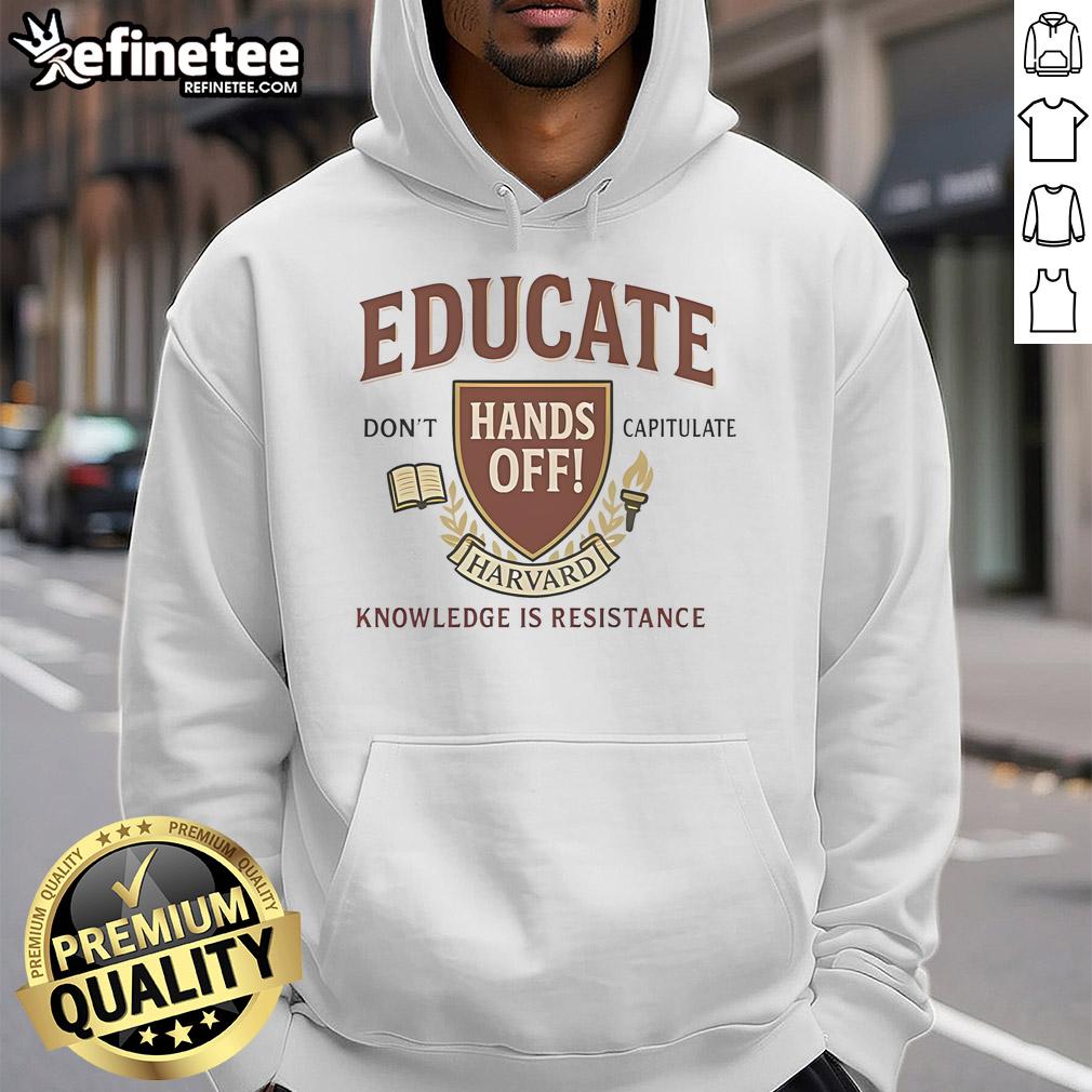 Top Educate Don't Capitulate hoodie featuring 'Hands Off Harvard Knowledge is Resistance' slogan in bold letters.