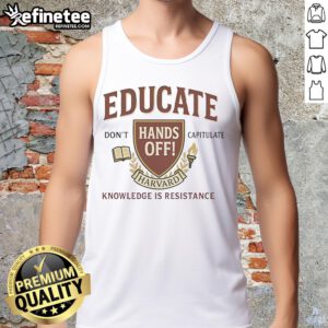 Top Educate Don't Capitulate Hands Off Harvard Knowledge Is Resistance Tank Top featuring bold text on a stylish design.