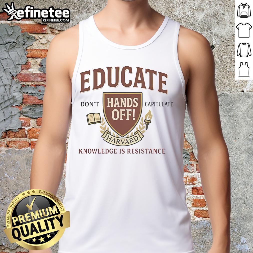 Top Educate Don't Capitulate Hands Off Harvard Knowledge Is Resistance Tank Top featuring bold text on a stylish design.