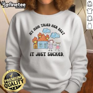 Top My Mom Tried Her Best It Just Sucked sweatshirt in casual style, perfect for expressing humor and nostalgia.