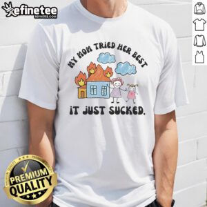Top My Mom Tried Her Best It Just Sucked T-Shirt featuring a humorous graphic design for casual wear.
