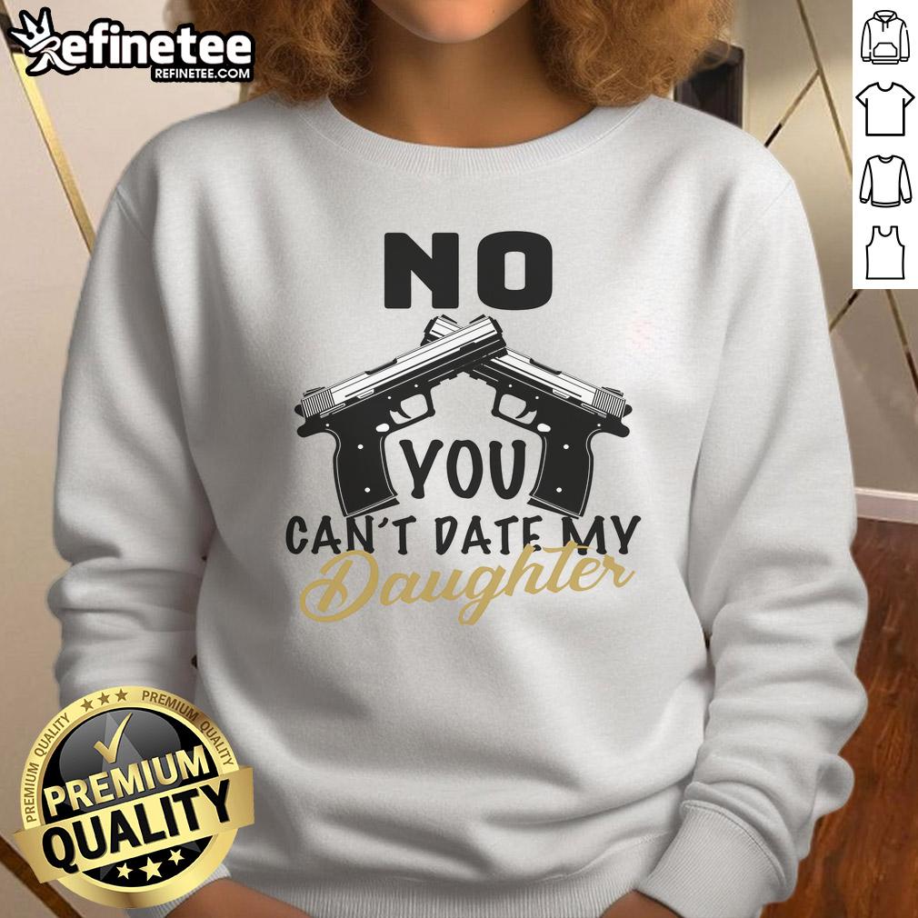 Top 'No, You Can't Date My Daughter' Dad Sweatshirt in black, perfect for protective fathers and humorous gifts.