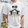 Top No You Can'T Date My Daughter Dad T-Shirt featuring humorous text for protective fathers, perfect gift idea.
