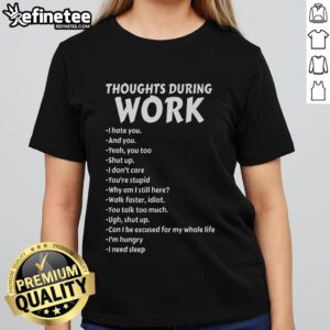 Funny Thoughts During Work tee featuring sarcastic quotes for ladies who hate work, perfect for casual office wear.