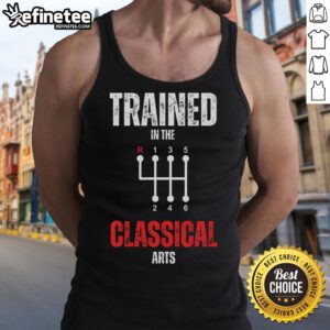 Funny trained in the classical arts manual transmission car tank top design featuring a humorous graphic and stylish fit.