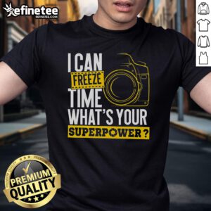 Good I Can Freeze Time What's Your Superpower Photographer Camera T-Shirt design featuring a creative graphic and bold text.