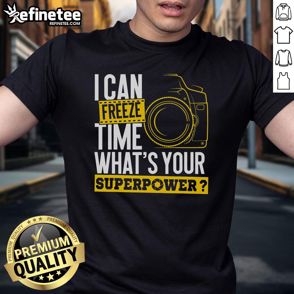 Good I Can Freeze Time What's Your Superpower Photographer Camera T-Shirt design featuring a creative graphic and bold text.