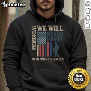 Good Memorial We Will Never Forget Remember The Fallen Hoodie featuring a patriotic design honoring heroes.