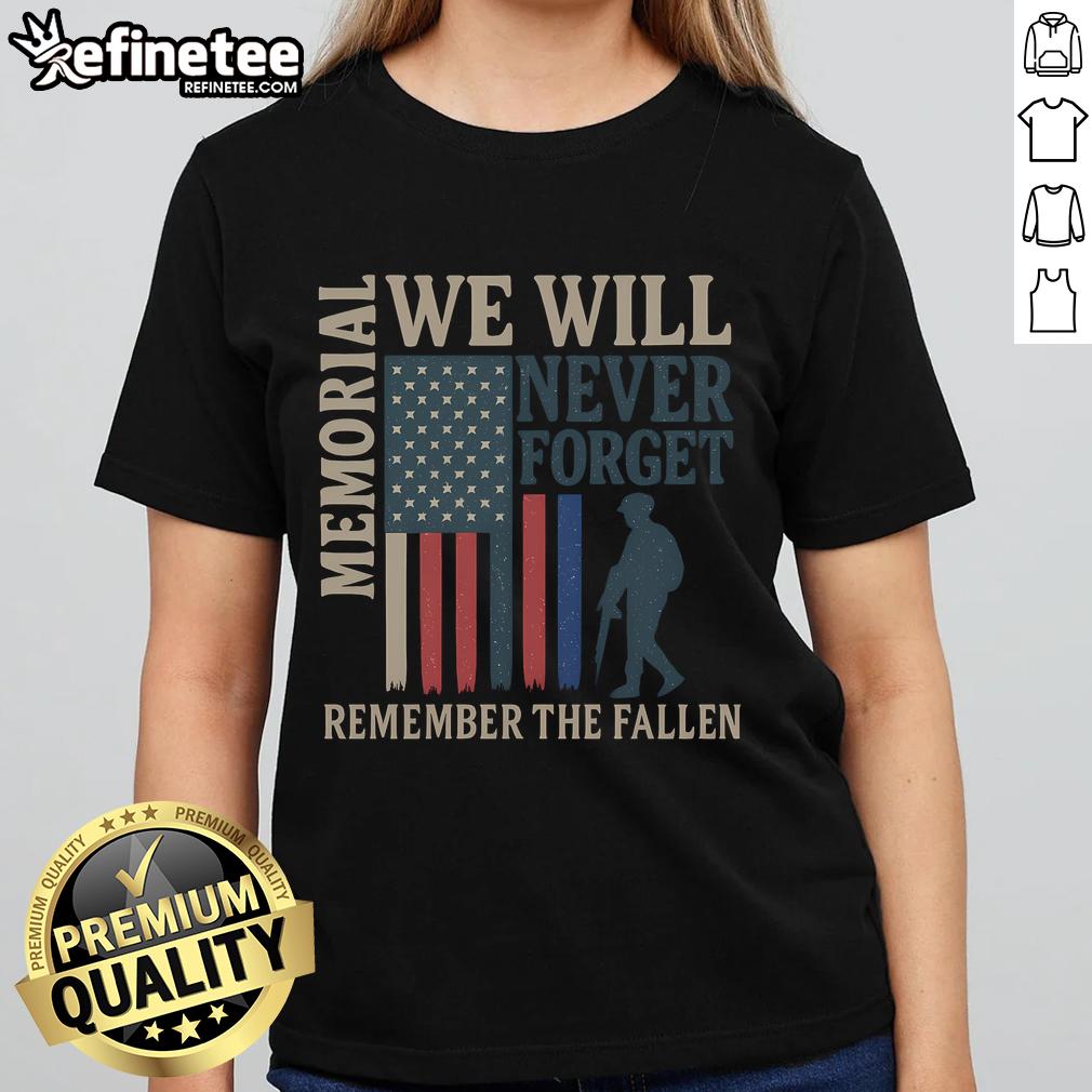 Alt Text: Good Memorial We Will Never Forget Remember The Fallen Ladies Tee, honoring heroes with a heartfelt design.