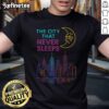 Nice The City That Never Sleeps New York T-Shirt featuring iconic NYC skyline and vibrant design for city lovers.