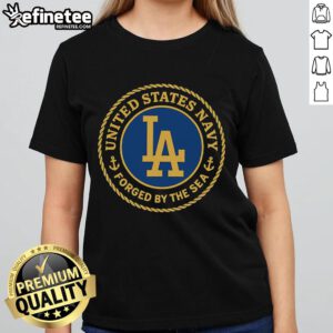 Stylish Ladies Tee featuring Nice United States Navy Forged By The Sea and Los Angeles Dodgers logo, perfect for fans.
