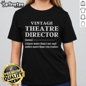Vintage theatre director ladies tee featuring the quote 'I know more than I say, notice more than you realize.'