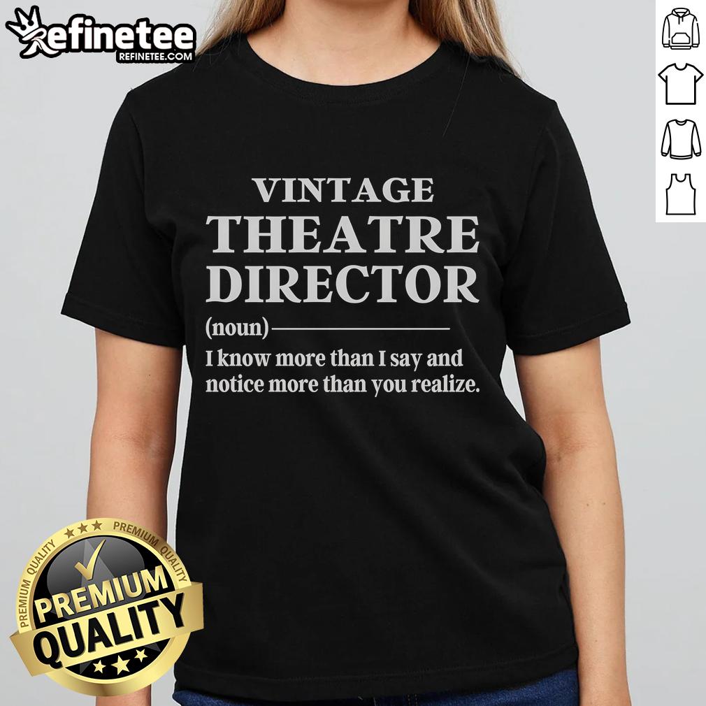 Vintage theatre director ladies tee featuring the quote 'I know more than I say, notice more than you realize.'