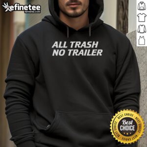 Nice Whiskey Biz All Trash No Trailer Hoodie featuring a stylish design for whiskey lovers and casual wear enthusiasts.