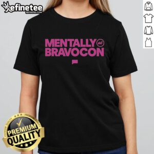 Official BravoCon Mentally At BravoCon Ladies Tee featuring stylish design for fans of Bravo reality shows.