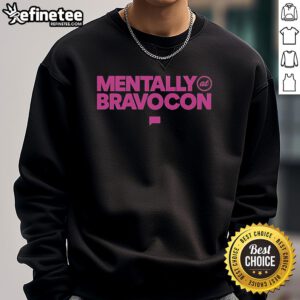 Alt Text: Official BravoCon 'Mentally at BravoCon' sweatshirt featuring bold lettering and a stylish design for fans.