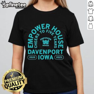 Official Empower House Cheers to Five Years Ladies Tee, celebrating Davenport Iowa 2020-2025 milestone.