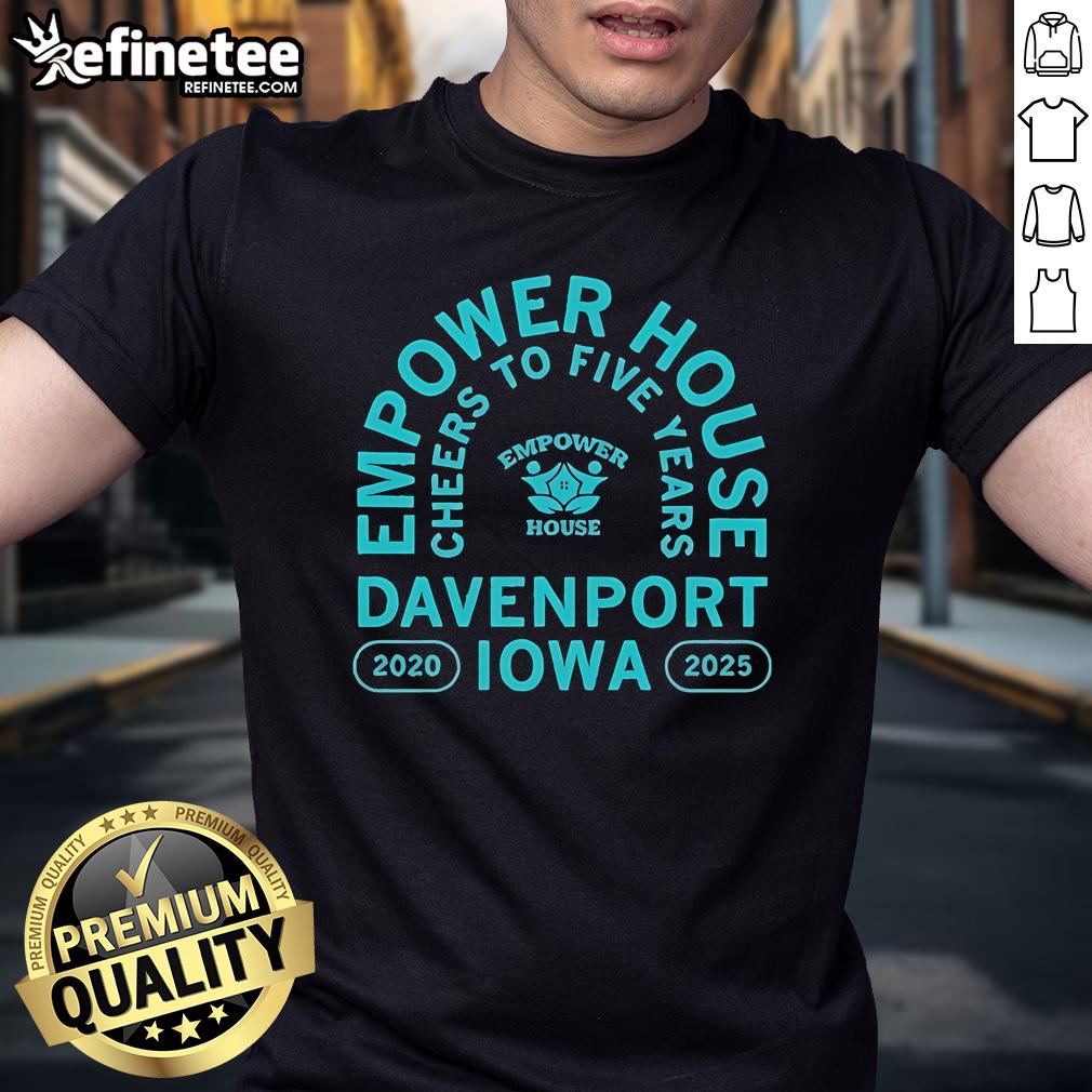 Alt Text: Official Empower House Cheers To Five Years T-Shirt celebrating Davenport Iowa 2020-2025 anniversary.