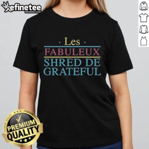 Official Grateful Shred Les Fabuleux Shred De Grateful Ladies Tee featuring vibrant graphics and comfortable fit.