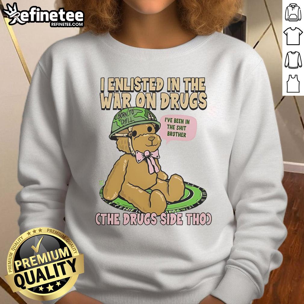 Alt Text: Official sweatshirt: 'I Enlisted In The War On Drugs' - bold design for those who embrace a chill lifestyle.