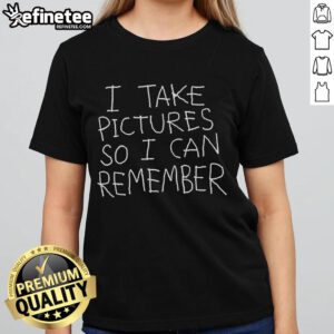 Official I Take Pictures So I Can Remember ladies tee featuring a stylish design and comfortable fit for photography lovers.