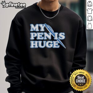 Official My Pen Is Huge Sweatshirt in black featuring bold text, perfect for writers and humorous gift ideas.