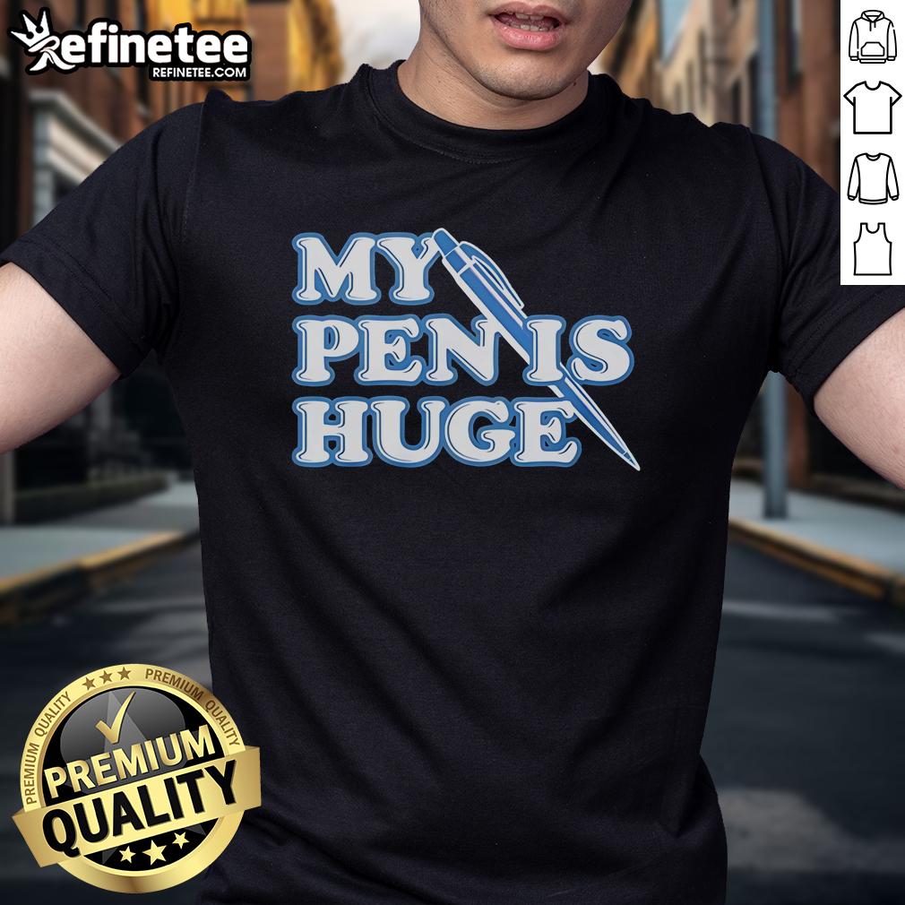 Official My Pen Is Huge T-Shirt featuring bold graphic design, perfect for writers and humor lovers.