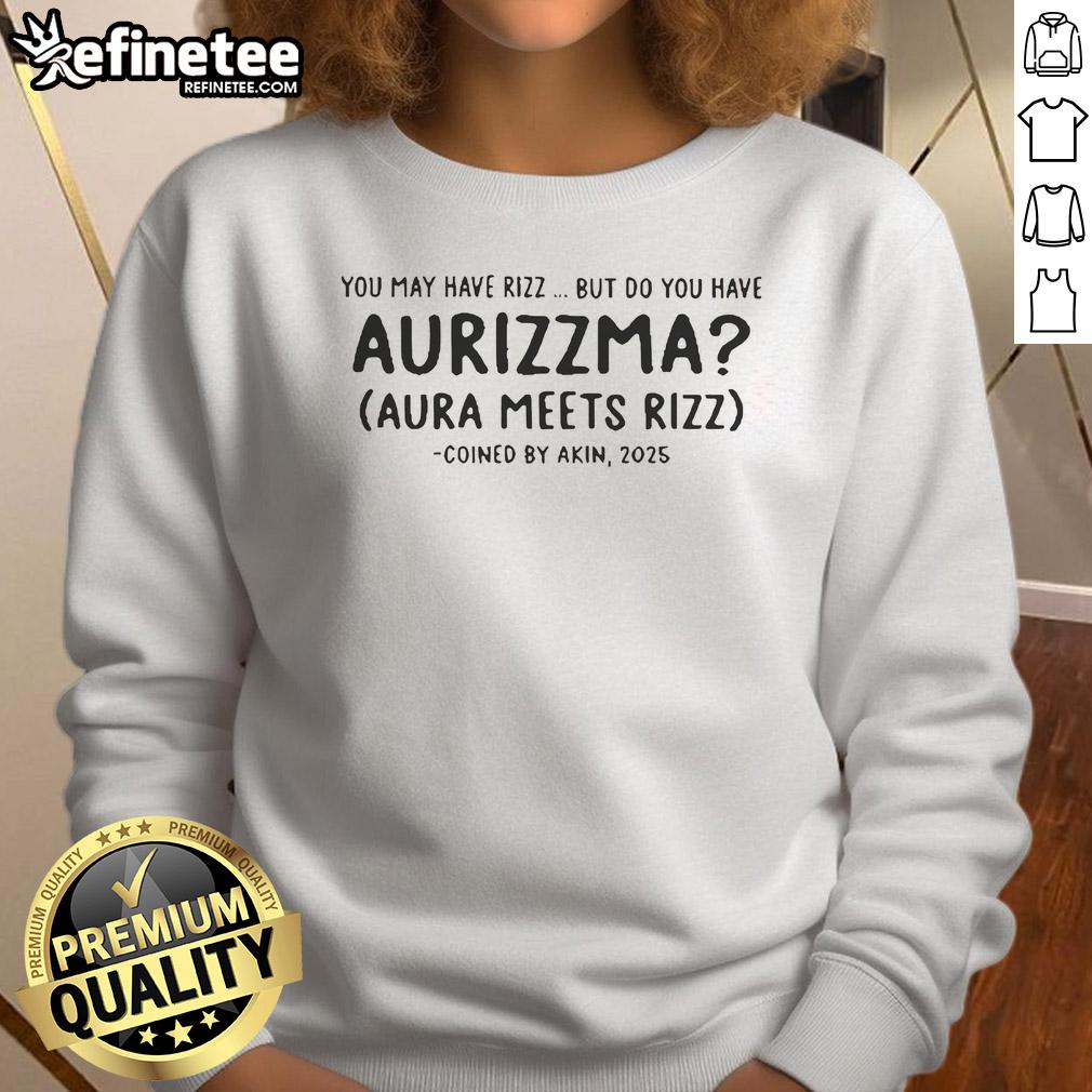 2025 sweatshirt featuring 'You May Have Rizz But Do You Have Aurizzma?' slogan, highlighting trendy streetwear style.