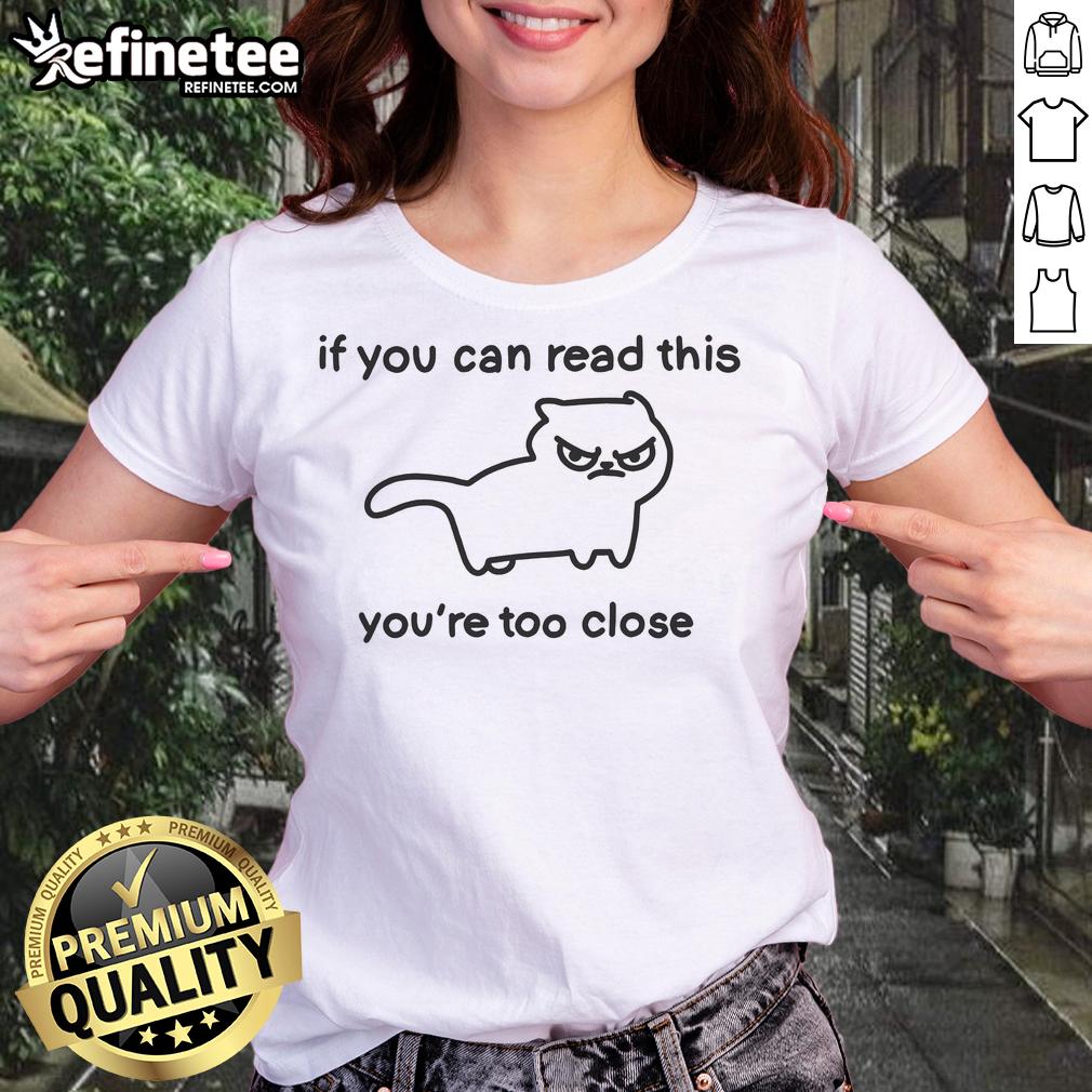 Alt Text: Top Cat 'If You Can Read This You're Too Close' Ladies Tee featuring playful cat graphic and humorous text design.