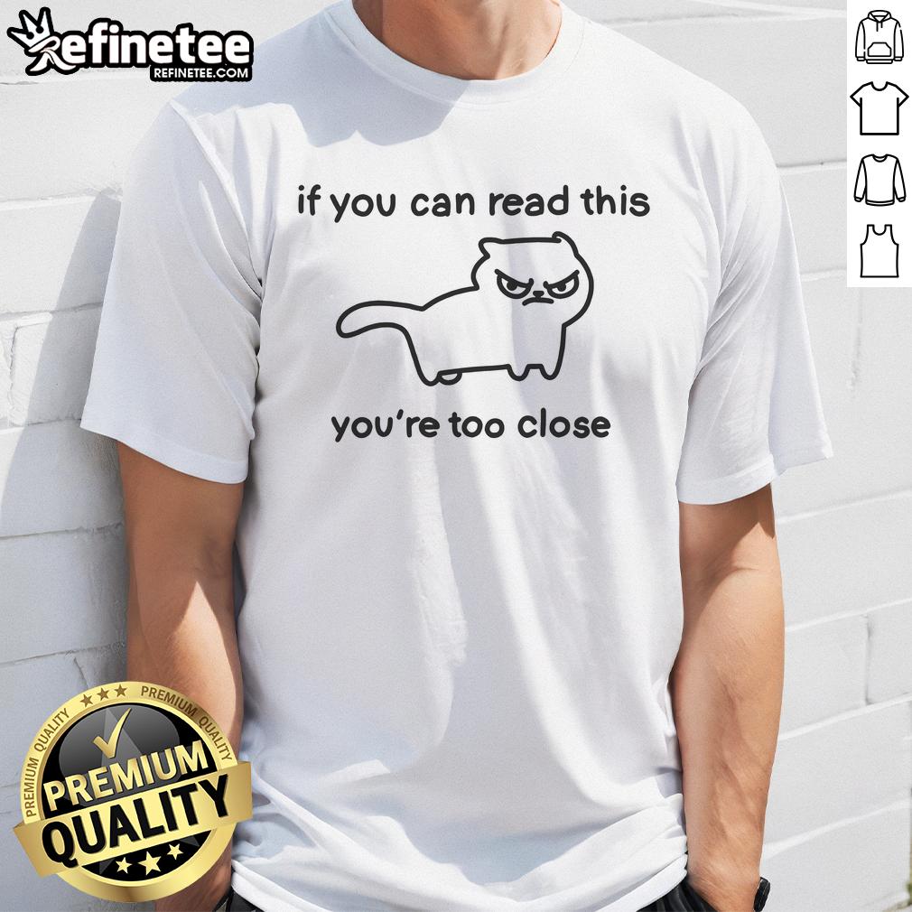 Top Cat 'If You Can Read This You're Too Close' T-Shirt featuring a humorous cat graphic and bold text design.