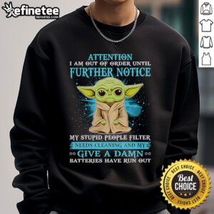 Alt Text: Cute Yoda Attention: I Am Out of Order Until Further Notice sweatshirt featuring a playful design for Star Wars fans.