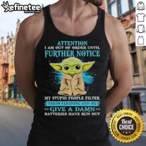 Alt Text: Cute Yoda tank top with 'Attention: I Am Out Of Order Until Further Notice' text, perfect for Star Wars fans.