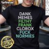Good Dank Memes Filthy Frank Clorox Fck Normies T-Shirt featuring bold graphics and a humorous design for meme lovers.