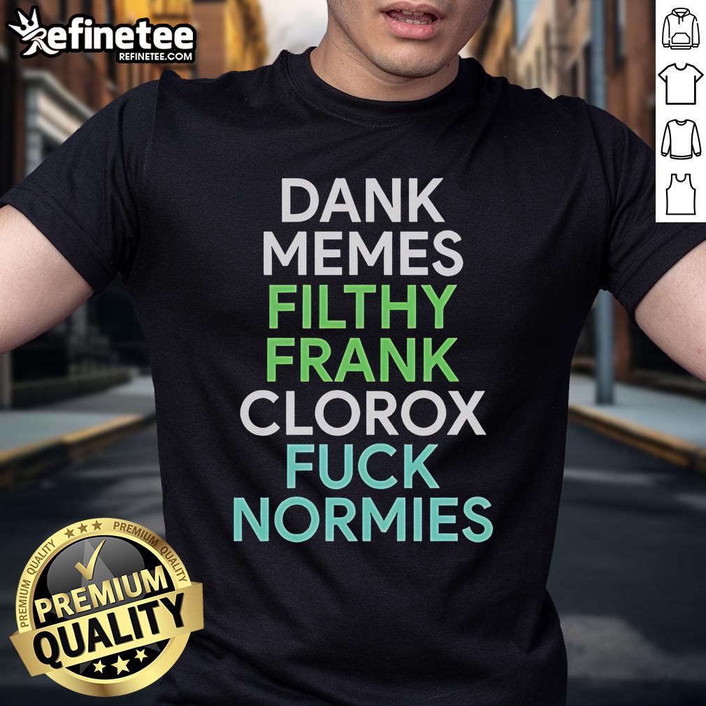 Good Dank Memes Filthy Frank Clorox Fck Normies T-Shirt featuring bold graphics and a humorous design for meme lovers.