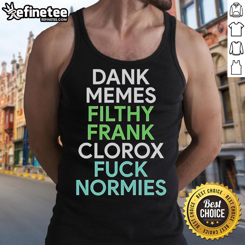 Good Dank Memes Filthy Frank Clorox Fck Normies tank top featuring bold graphics and a humorous design for meme lovers.