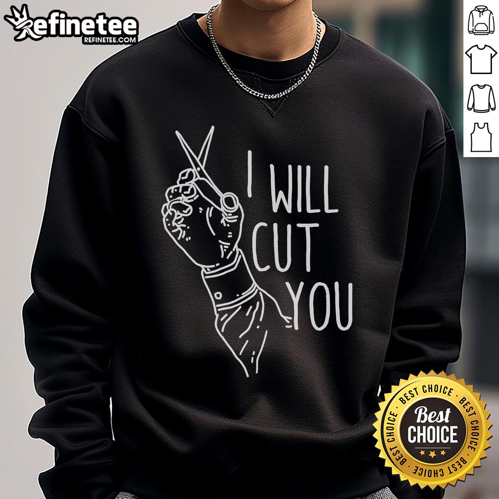 Trendy 'Good I Will Cut You' sweatshirt in cozy fabric, perfect for casual wear and expressing your bold personality.