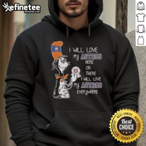 Cozy 'I Will Love My Astros Here or There' hoodie featuring Dr. Seuss design, perfect for Houston Astros fans.