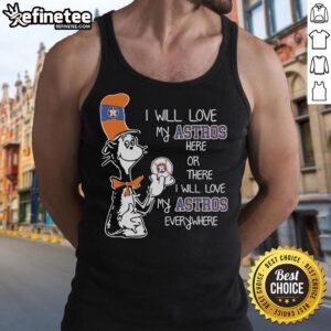 Tank top featuring 'I Will Love My Astros Here or There' Dr. Seuss-inspired design for Houston Astros fans.