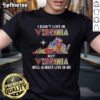 Nice I Don'T Live In Virginia But Virginia Will Always Live In Me Sport Teams T-Shirt featuring a bold, stylish design.